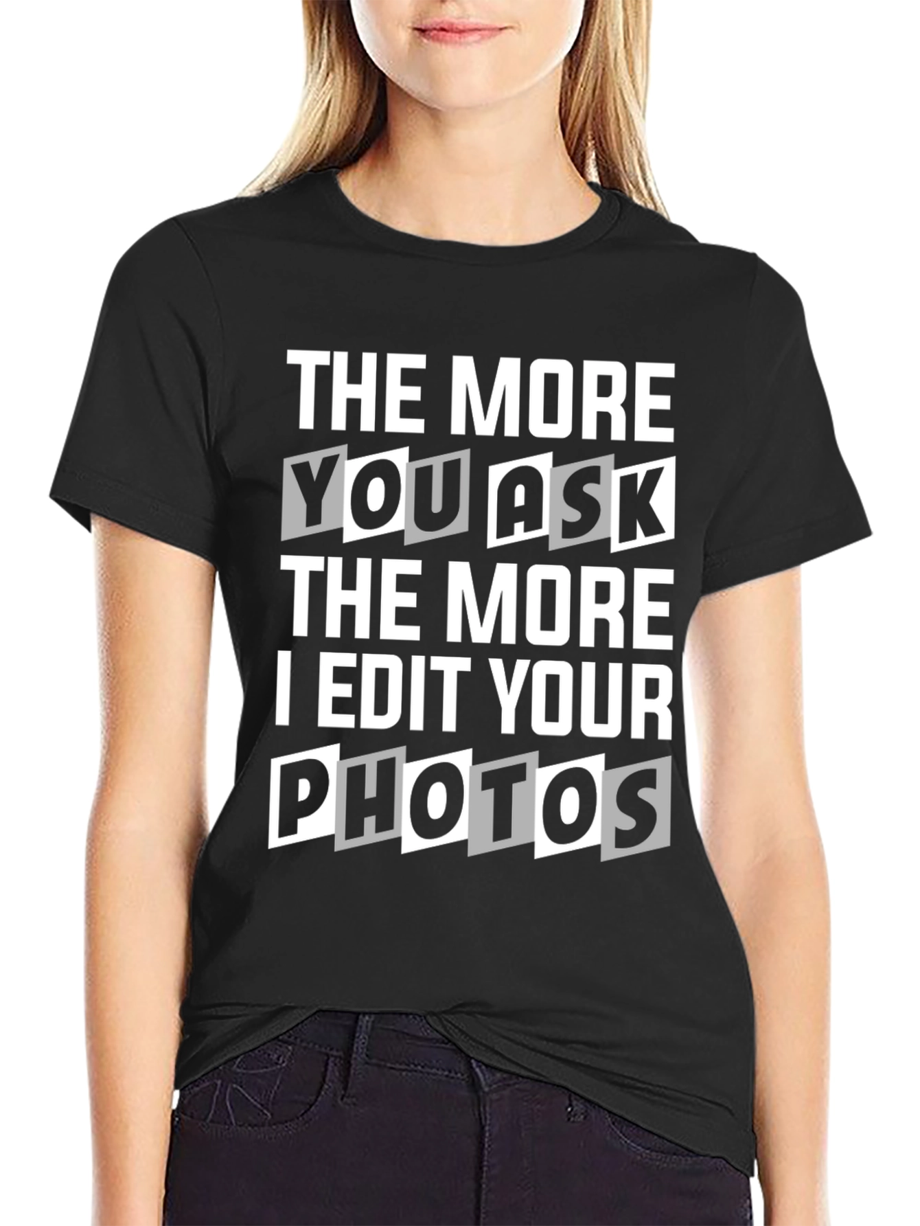 The More You Ask I Edit Photos Graphic Tee