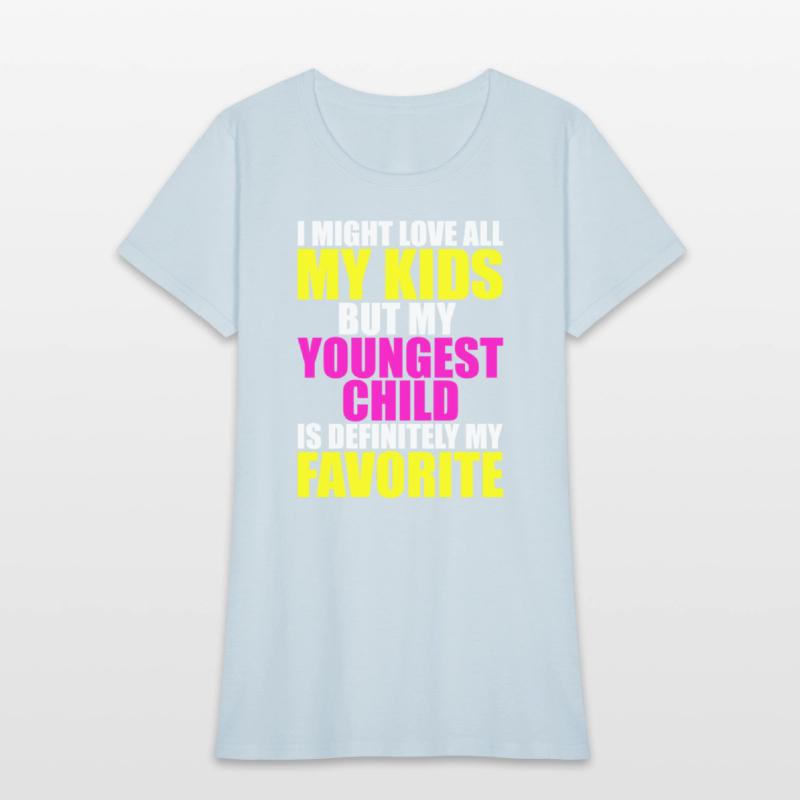 My Youngest Is My Favorite - Parent Favorite Child
