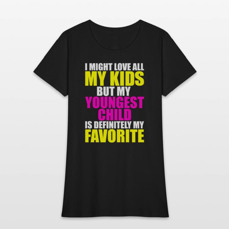 My Youngest Is My Favorite - Parent Favorite Child