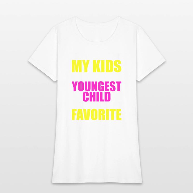 My Youngest Is My Favorite - Parent Favorite Child