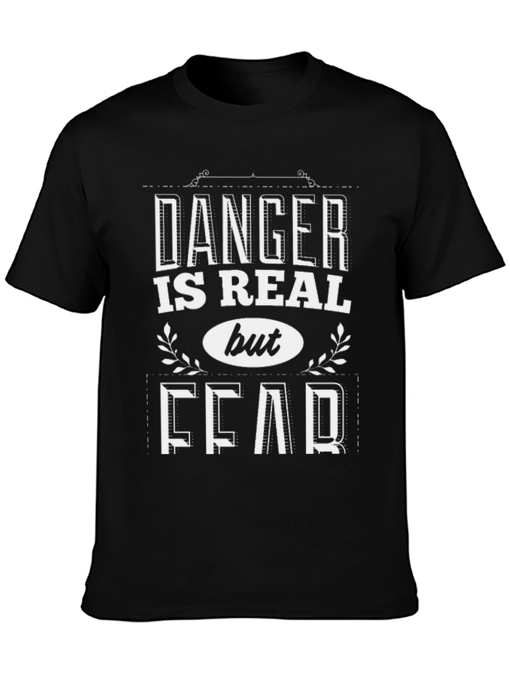 Danger is Real Fear T-Shirt