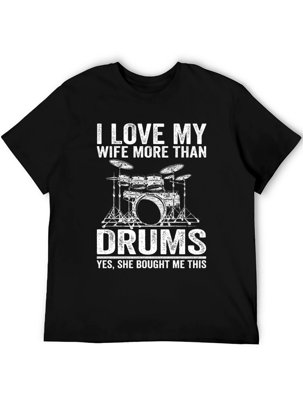 I Love My Wife More Than Drums T-Shirt