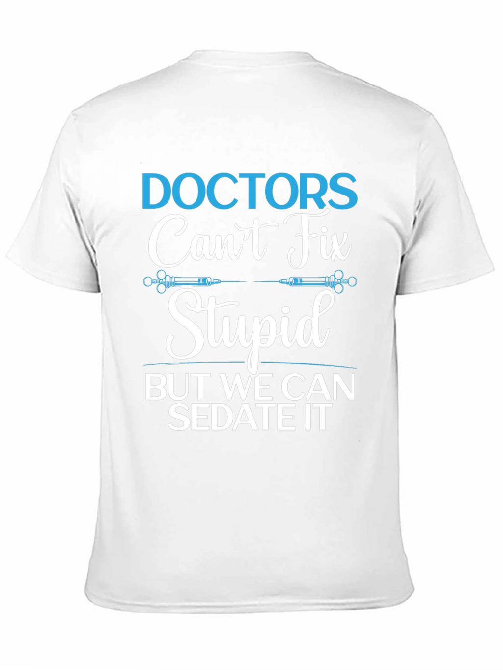 Doctors Cant Fix Stupid T-Shirt