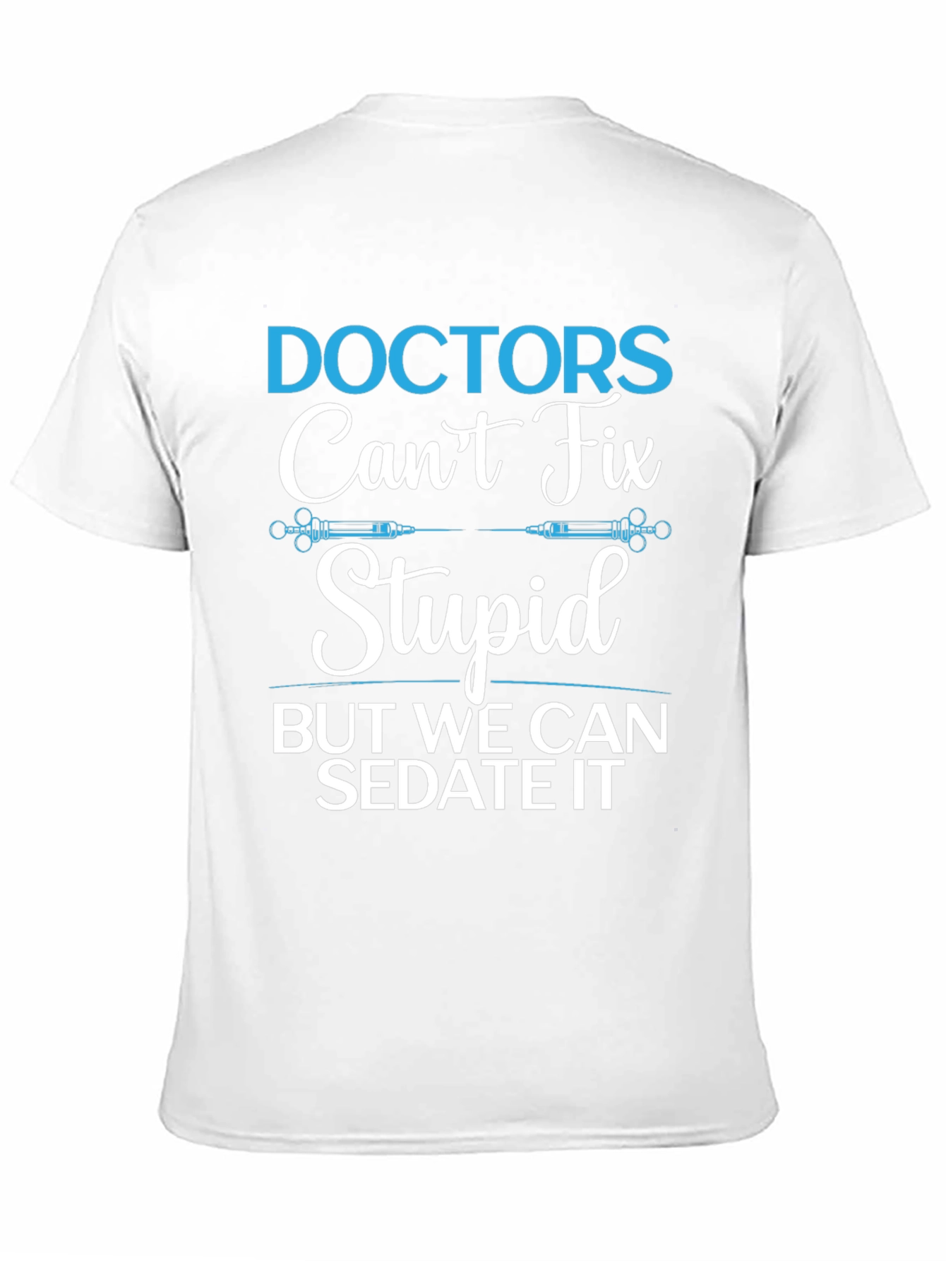 Doctors Cant Fix Stupid T-Shirt