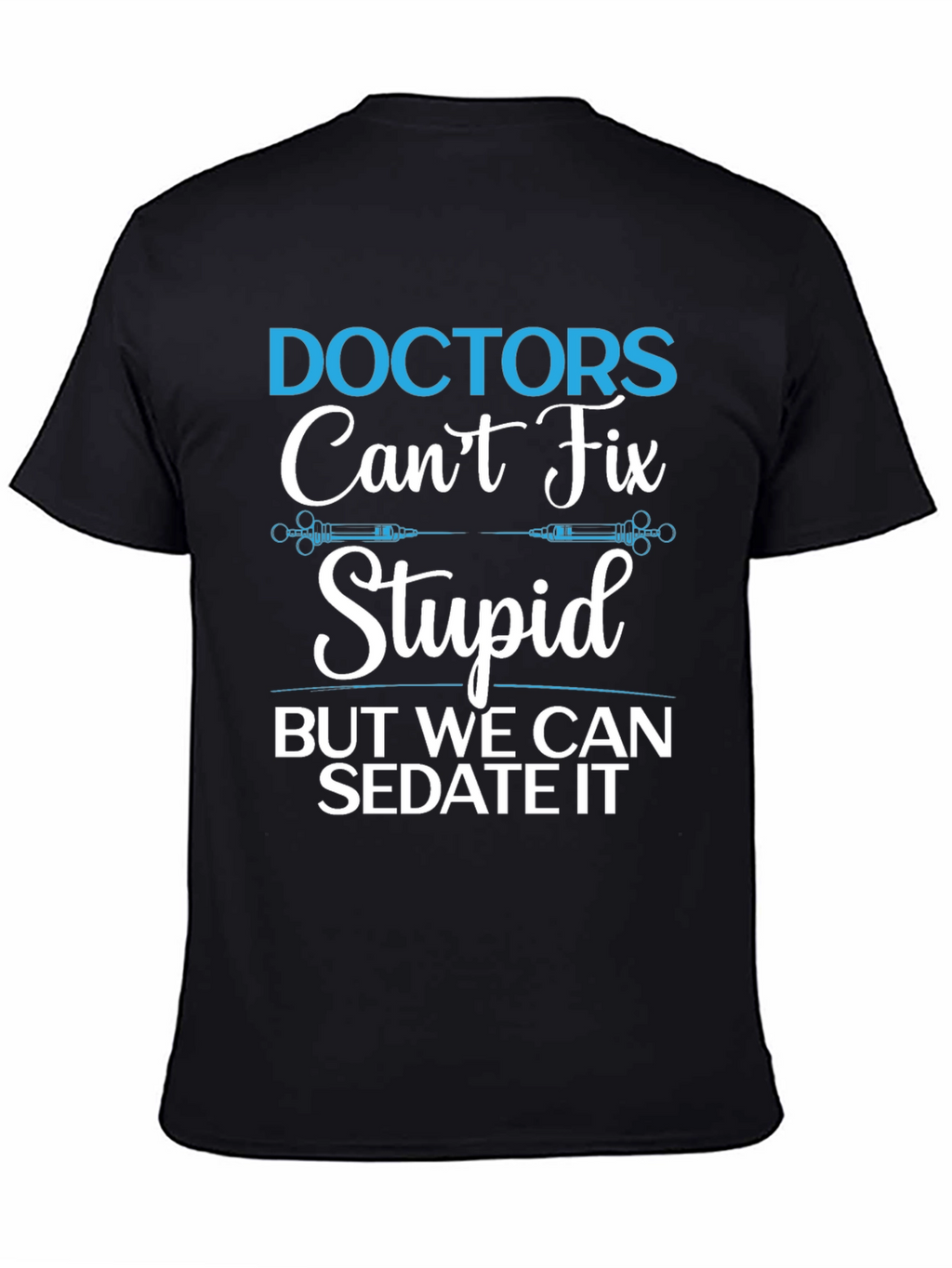 Doctors Cant Fix Stupid T-Shirt