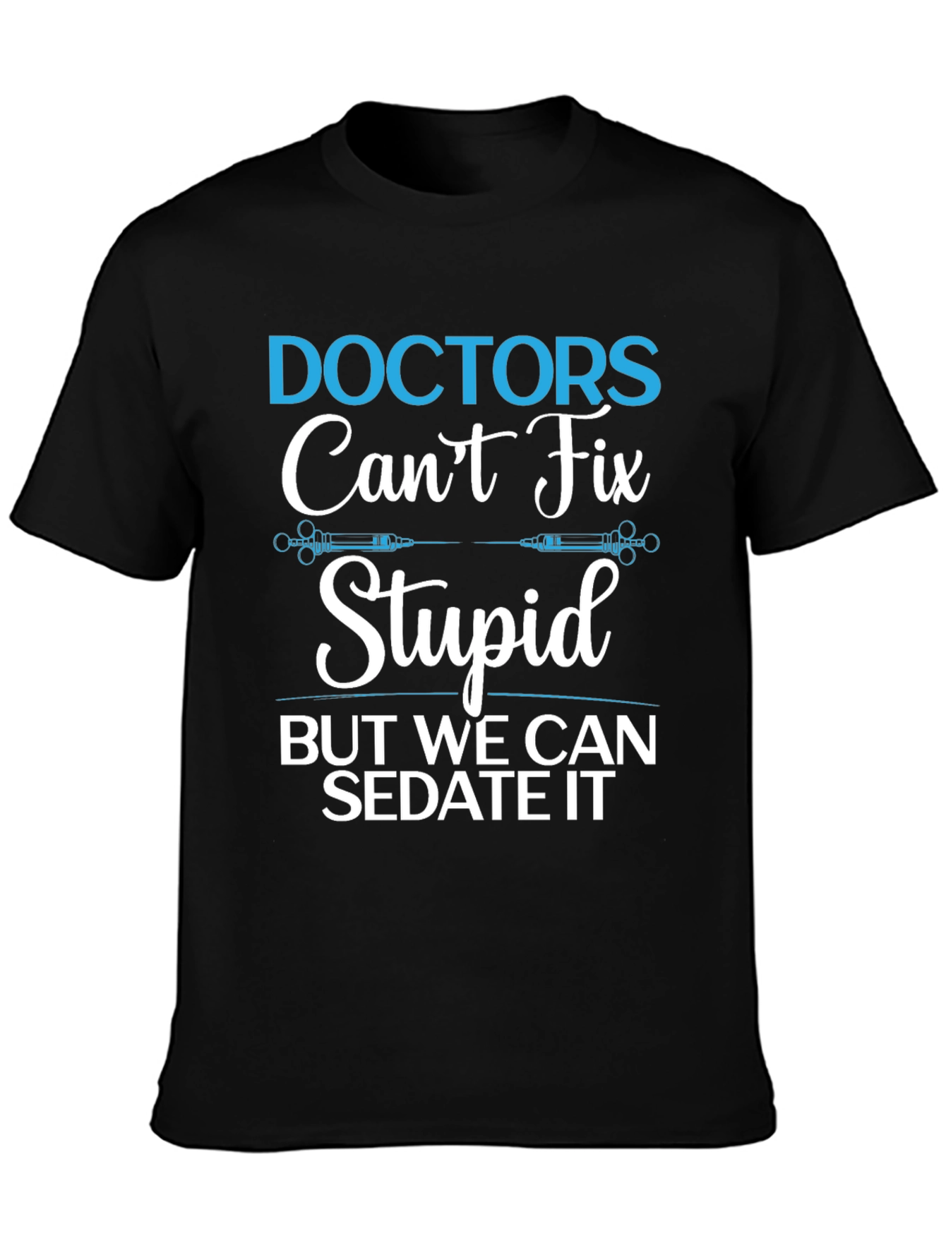 Doctors Cant Fix Stupid T-Shirt