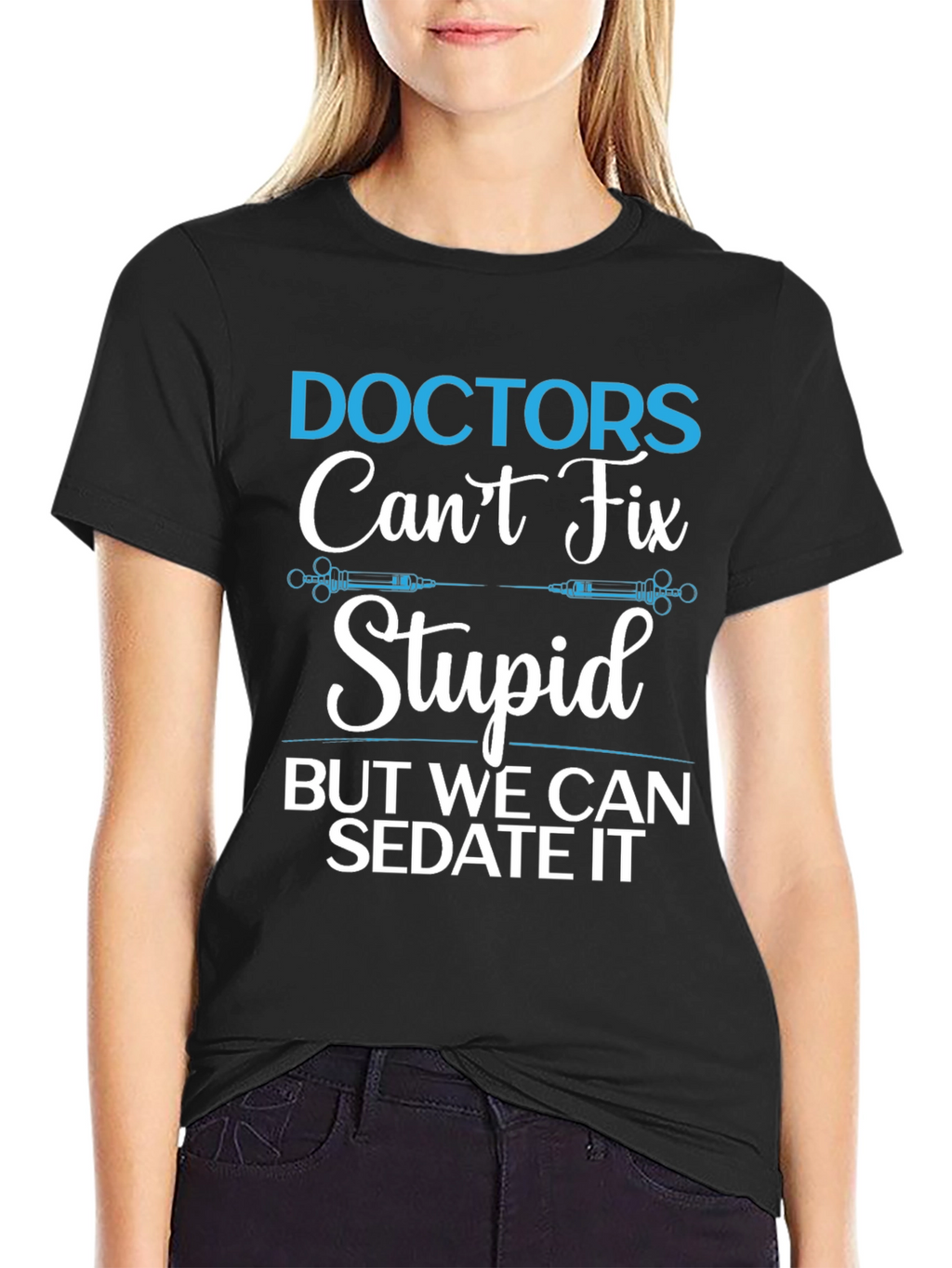 Doctors Cant Fix Stupid T-Shirt