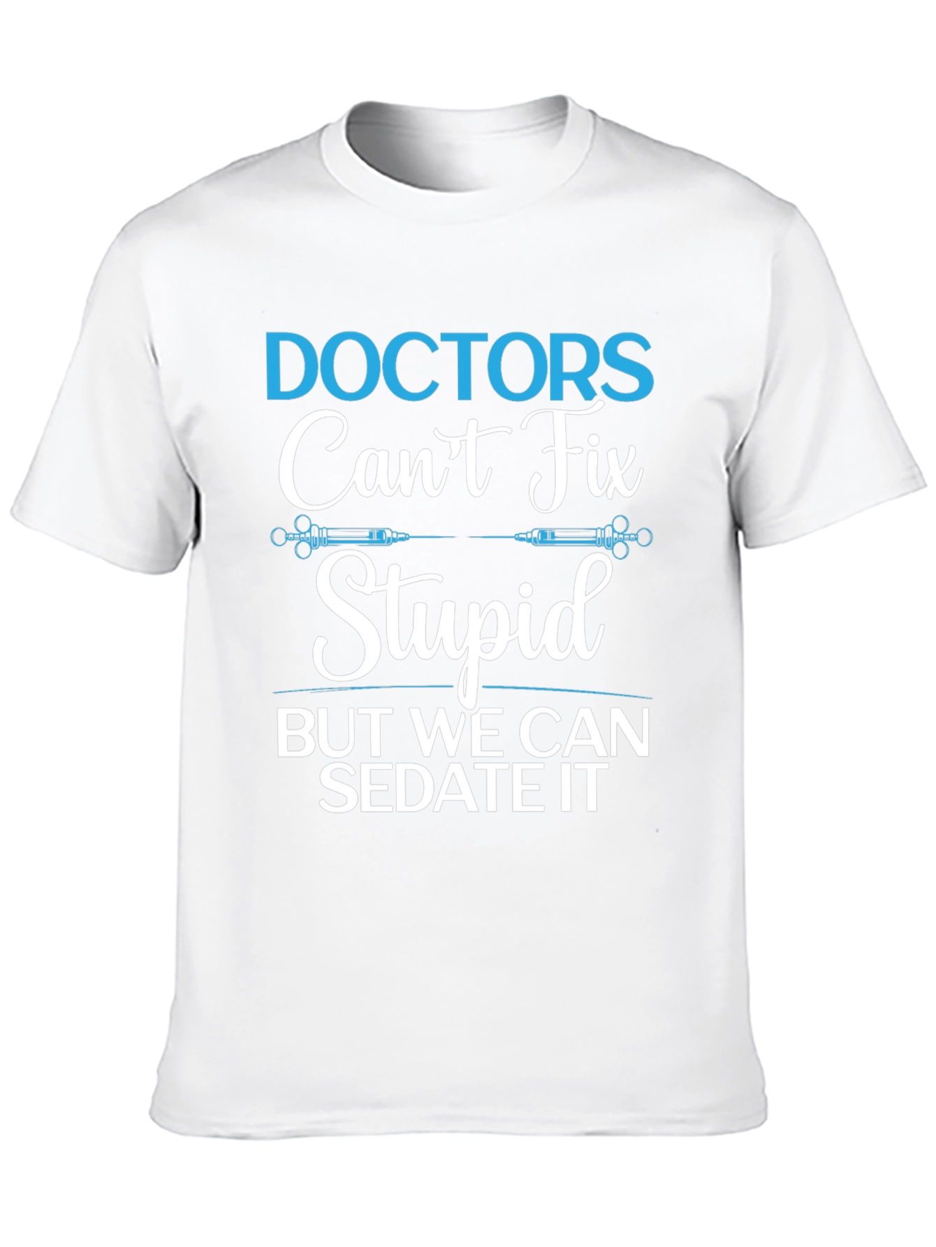 Doctors Cant Fix Stupid T-Shirt