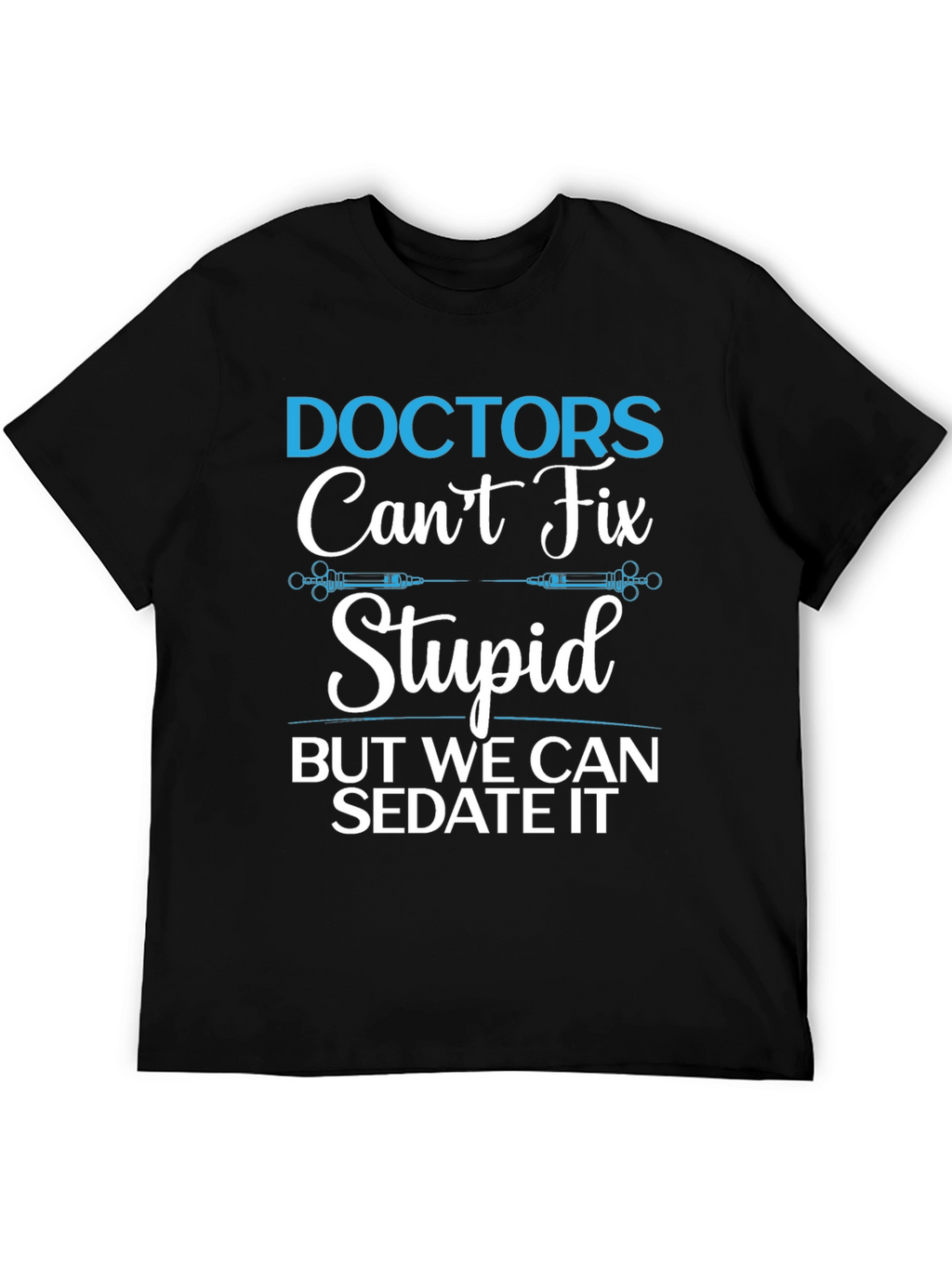 Doctors Cant Fix Stupid T-Shirt