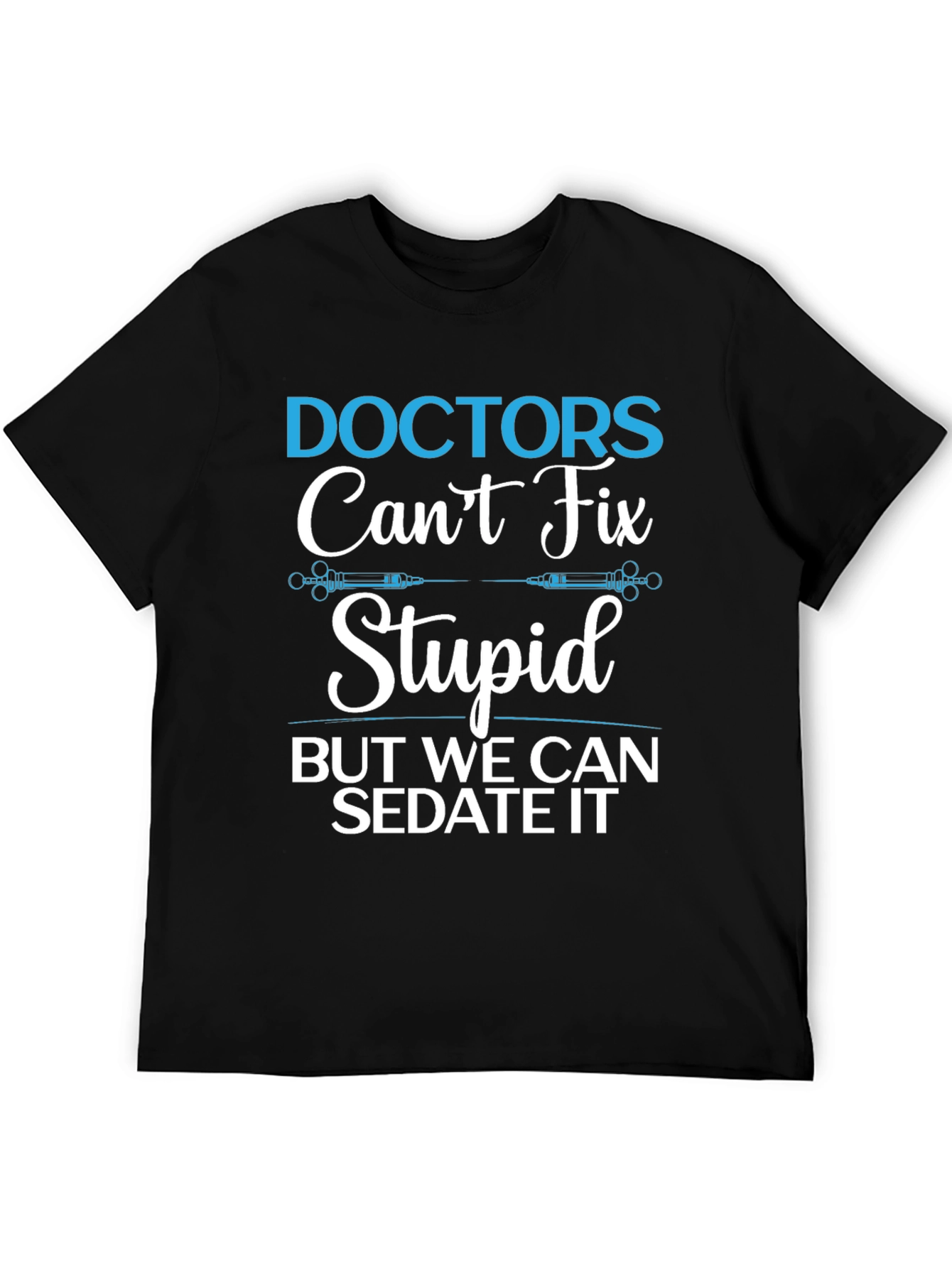 Doctors Cant Fix Stupid T-Shirt