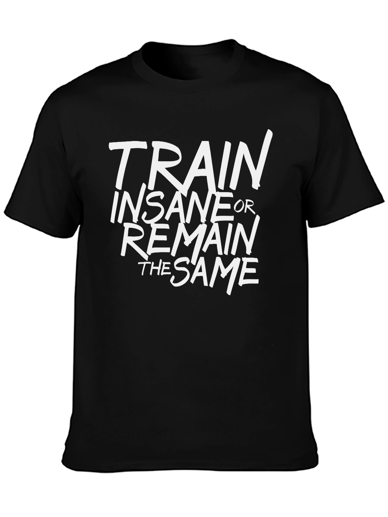 Train Insane or Remain the Same Black T-Shirt