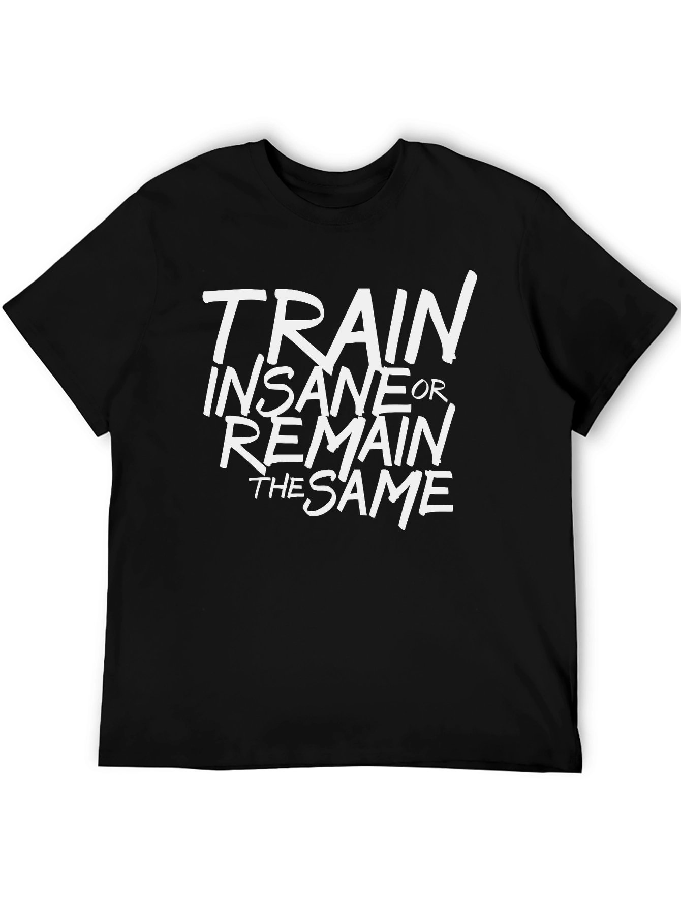 Train Insane or Remain the Same Black T-Shirt