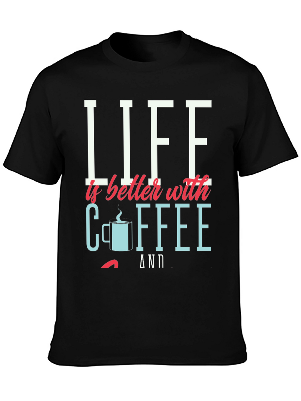 Life is Better with Coffee Graphic Tee