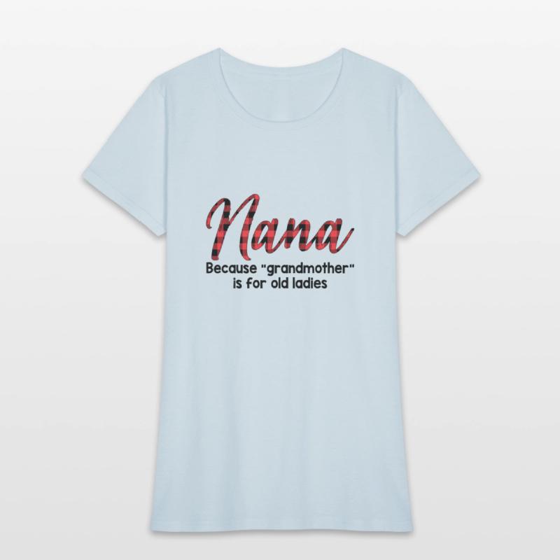 Nana Because Grandmother Is For Old Ladies