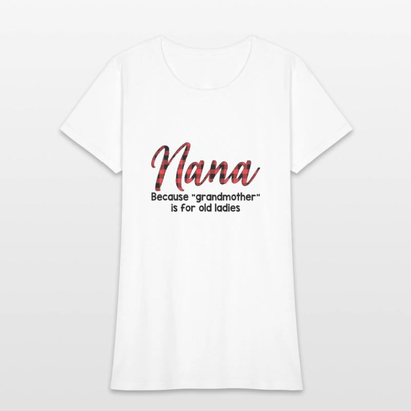 Nana Because Grandmother Is For Old Ladies