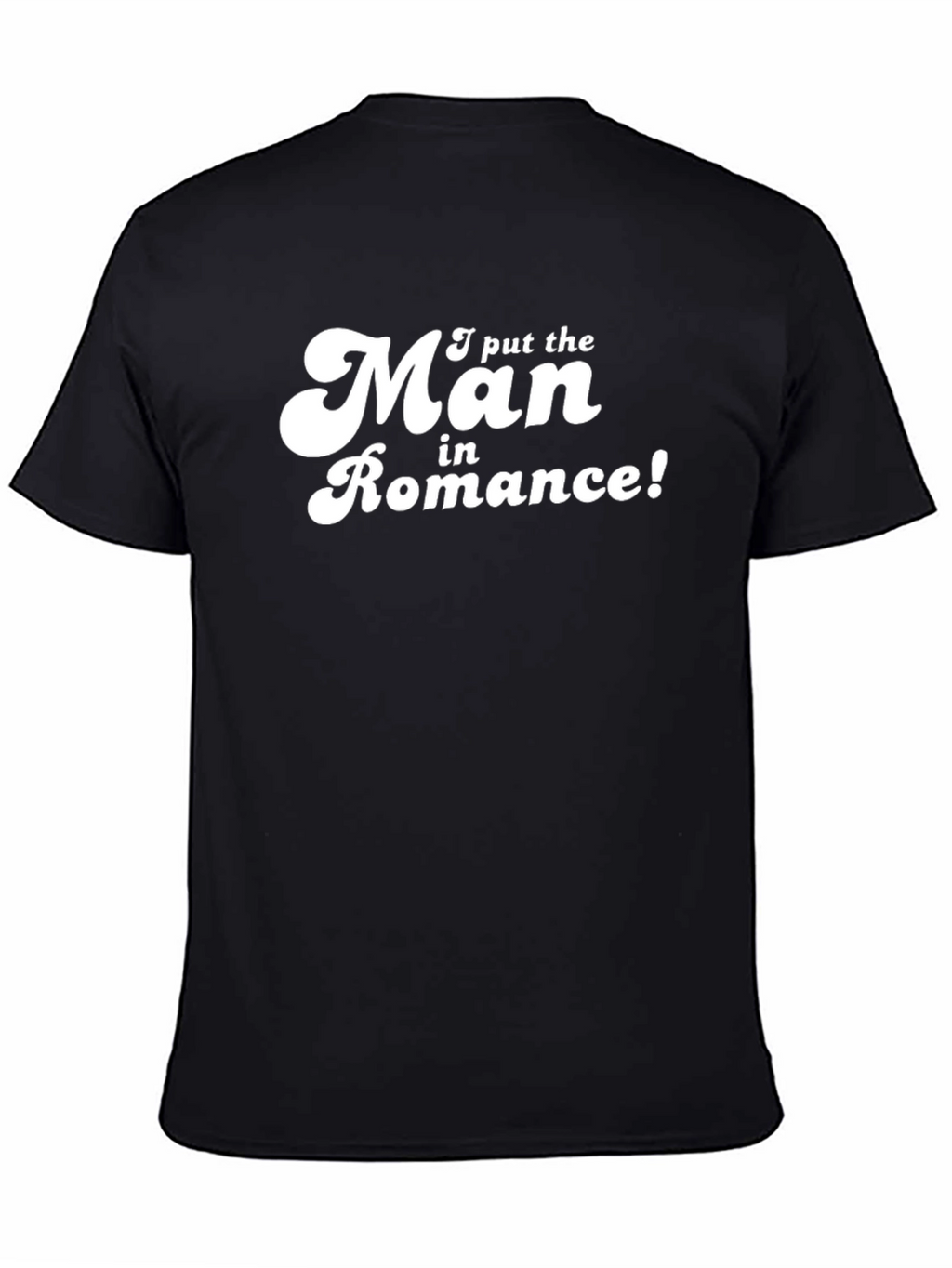 I Put the Man in Romance! T-Shirt