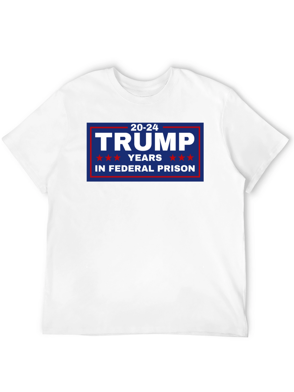 Trump 20-24 Years in Federal Prison T-Shirt