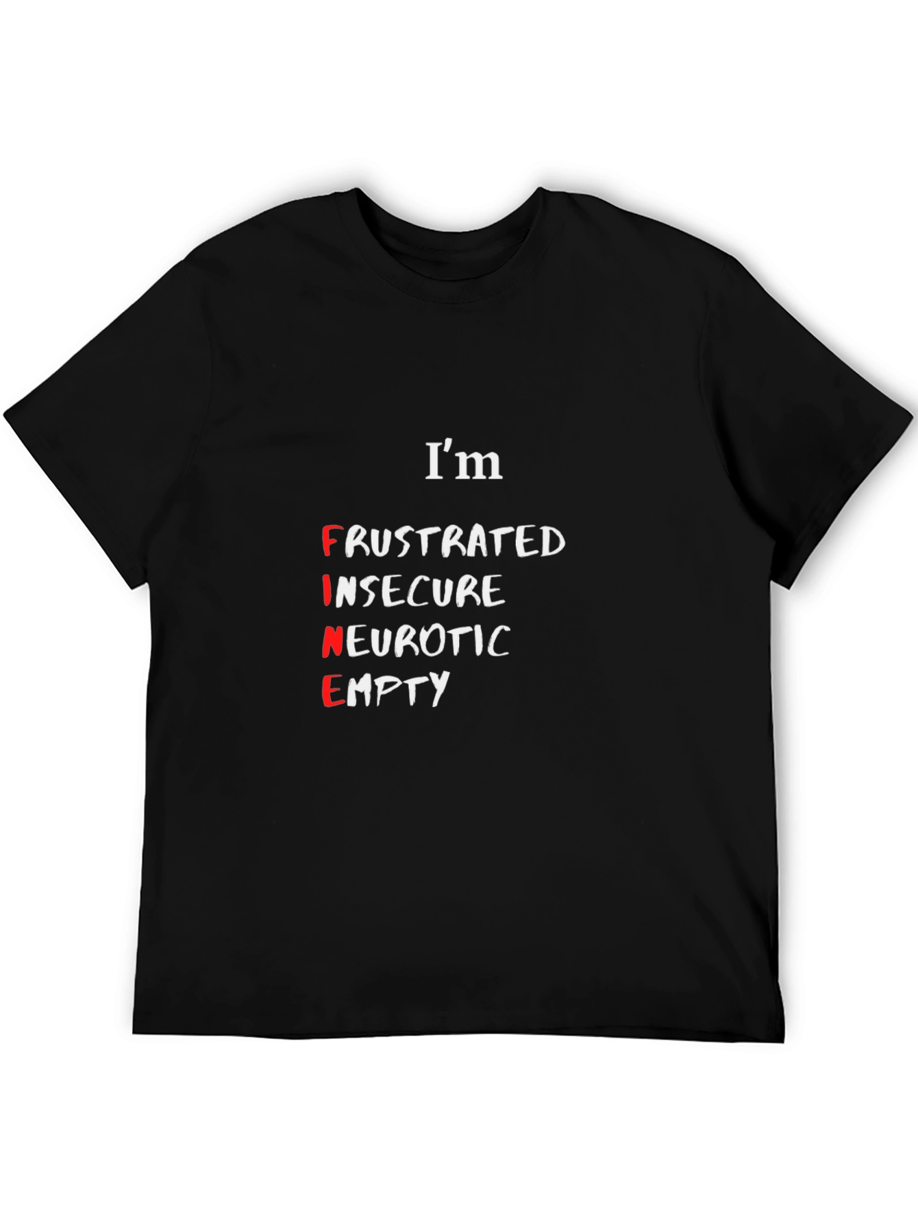 Im Fine T-Shirt - Funny Sarcastic Graphic Tee