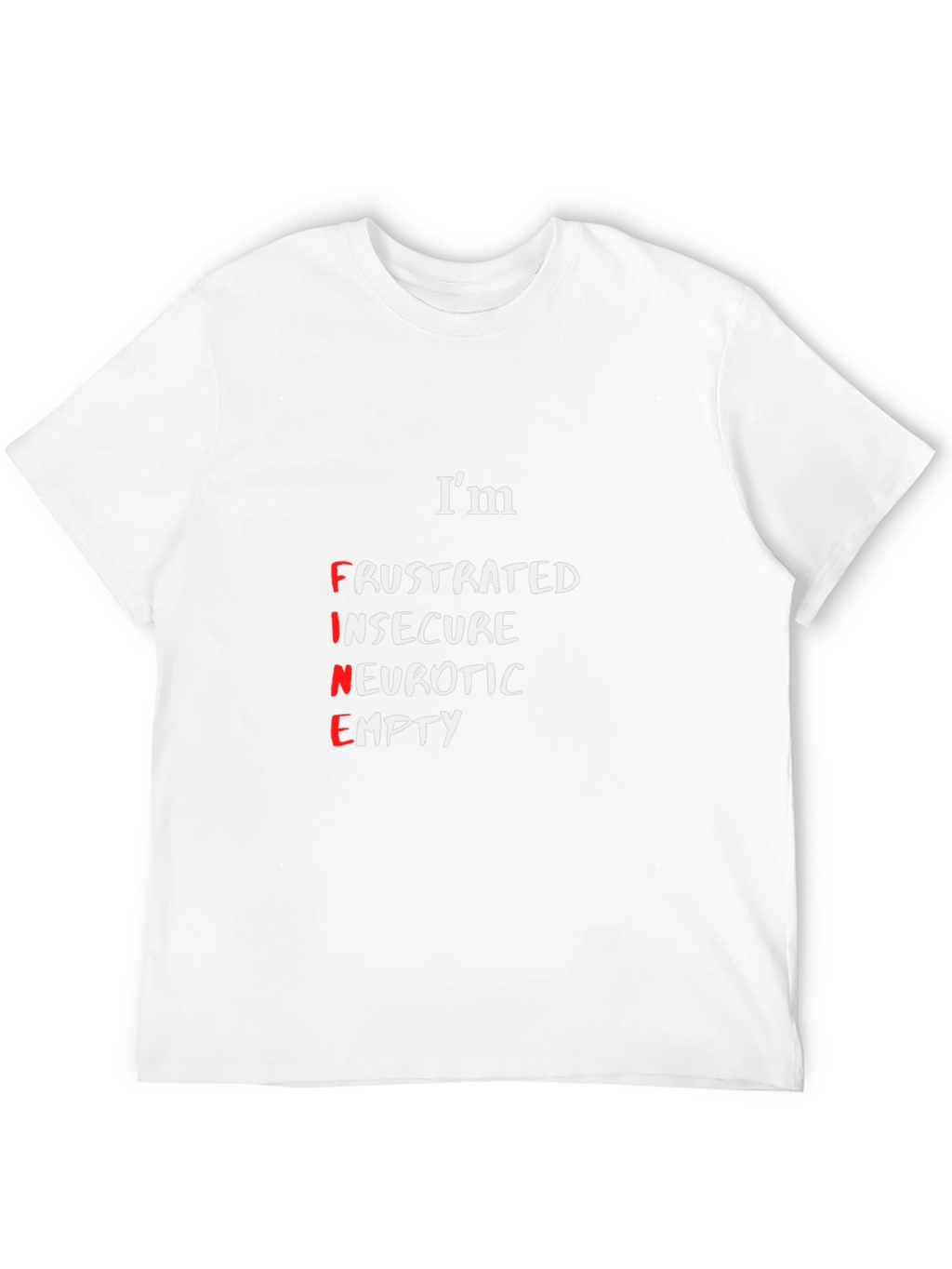 Im Fine T-Shirt - Funny Sarcastic Graphic Tee