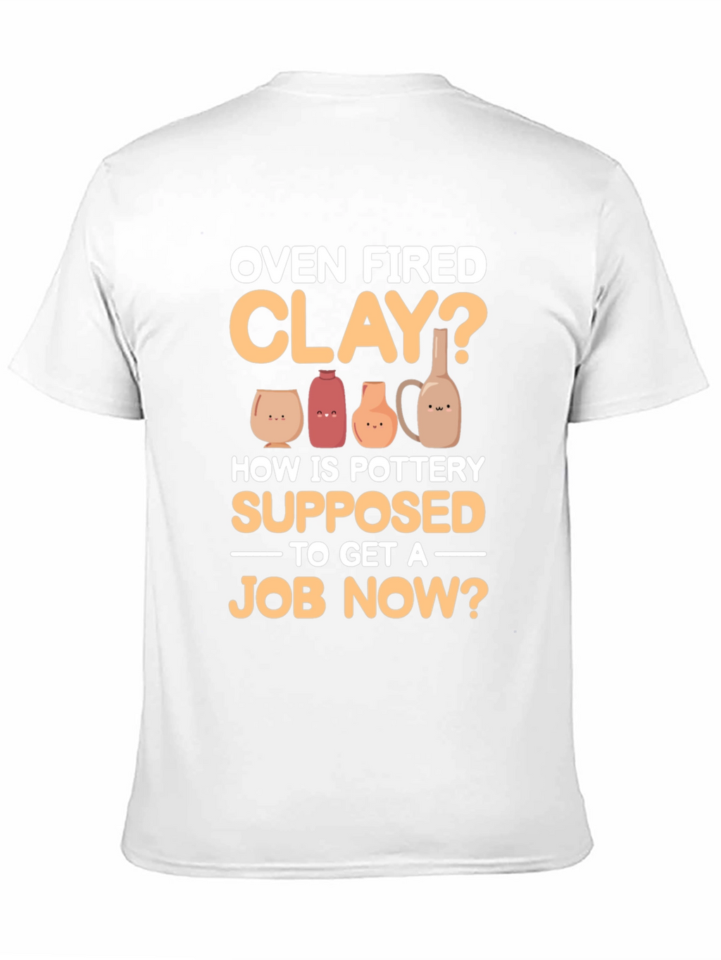 Oven Fired Clay? T-Shirt