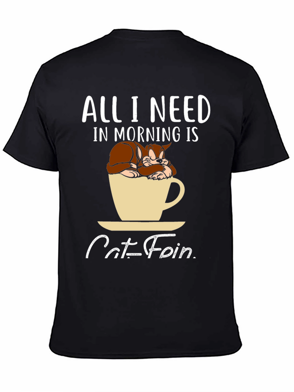 Catfein T-Shirt: All I Need in Morning