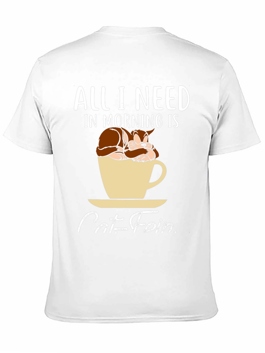 Catfein T-Shirt: All I Need in Morning