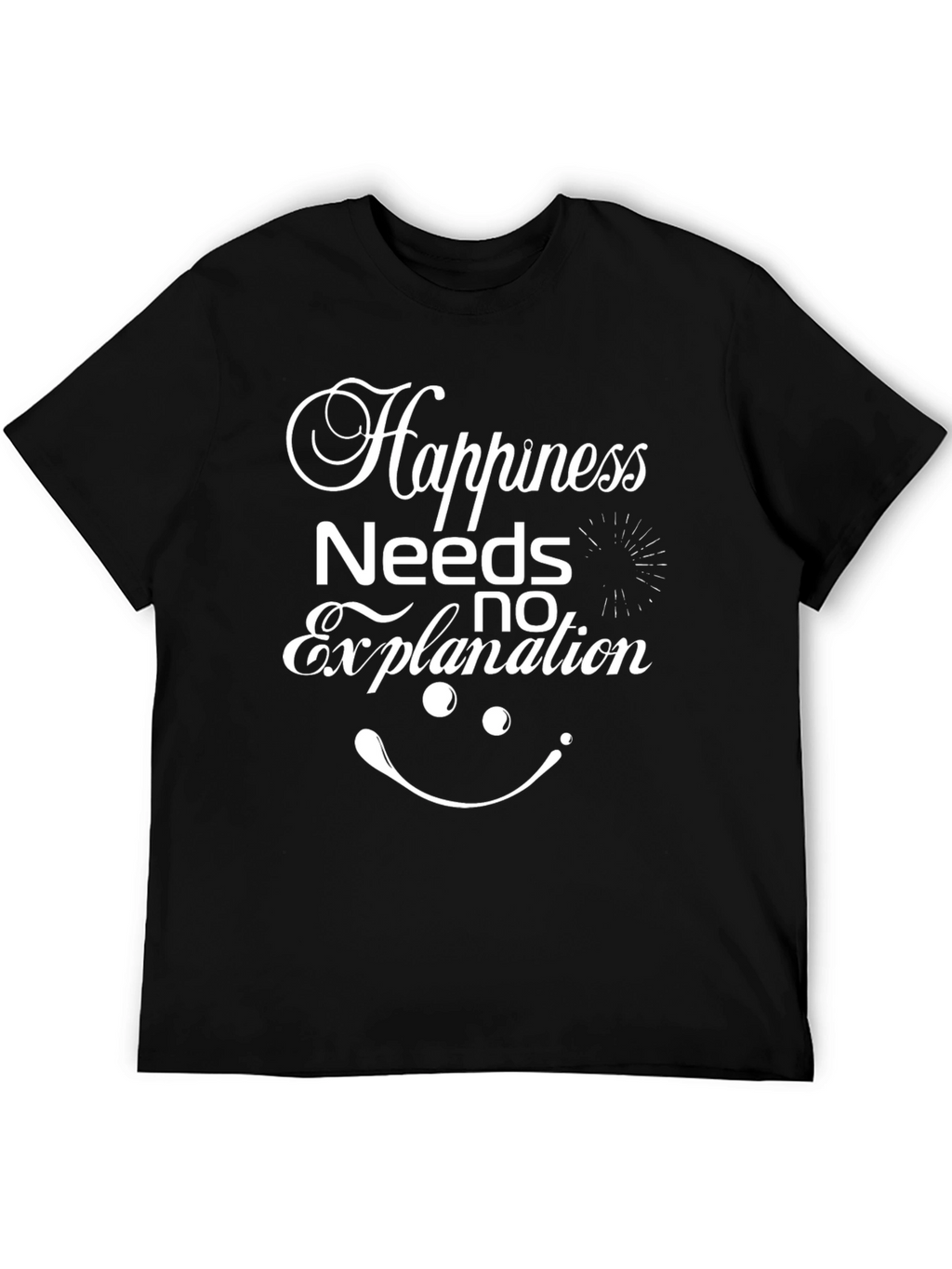Happiness Needs No Explanation T-Shirt