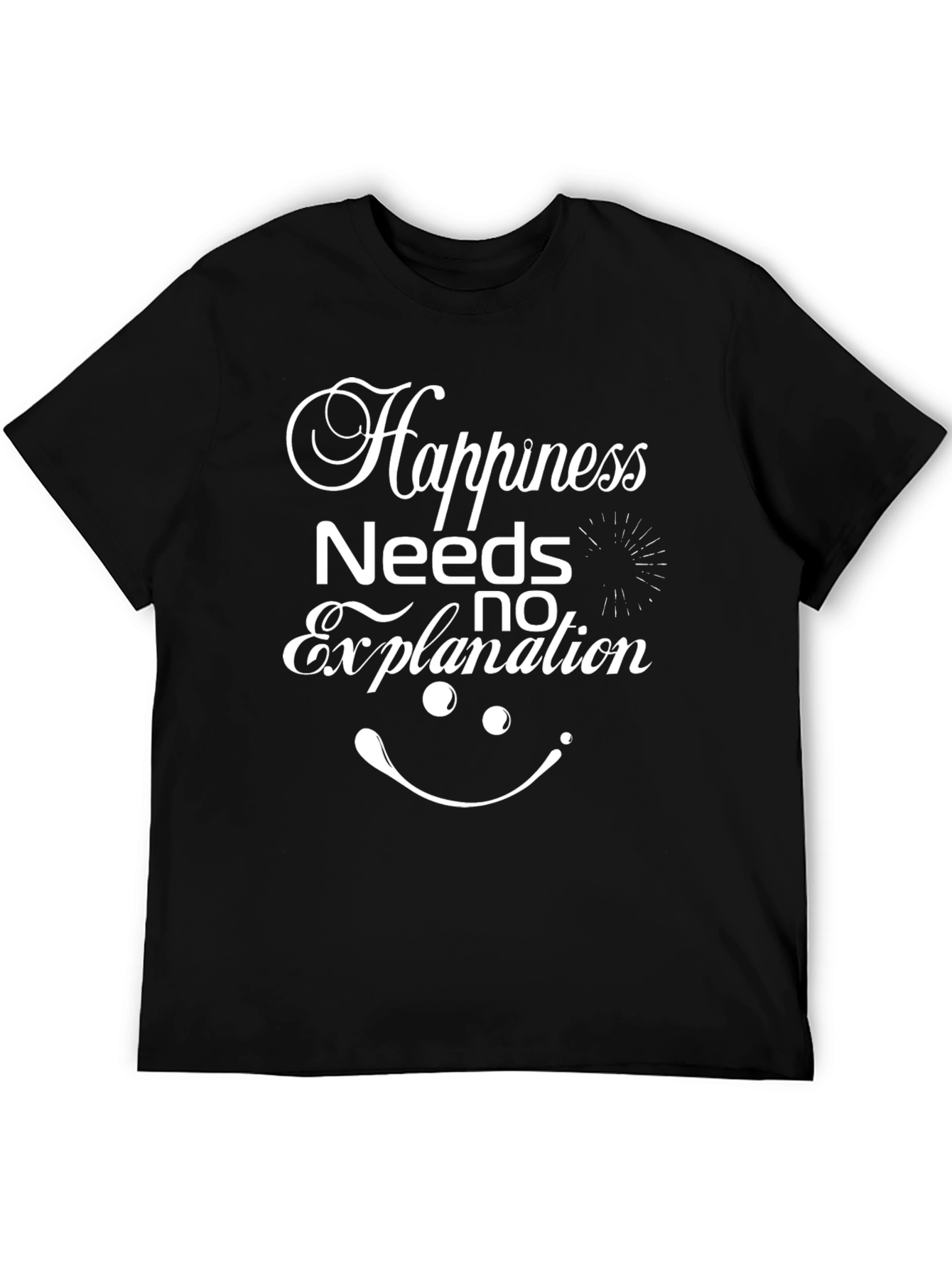 Happiness Needs No Explanation T-Shirt