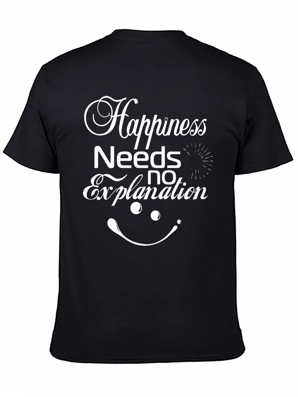 Happiness Needs No Explanation T-Shirt