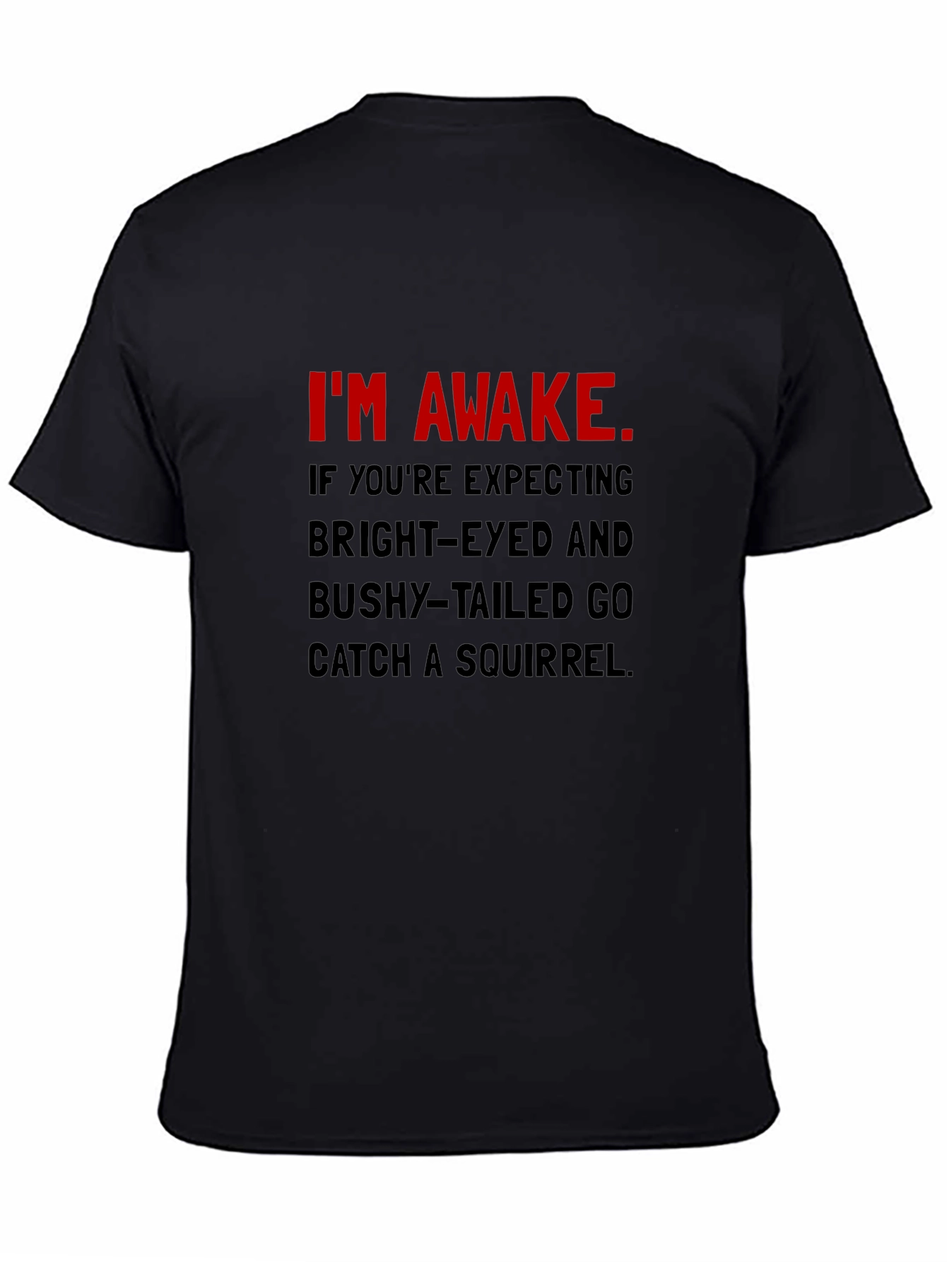 Im Awake T-Shirt: Funny Slogan Tee