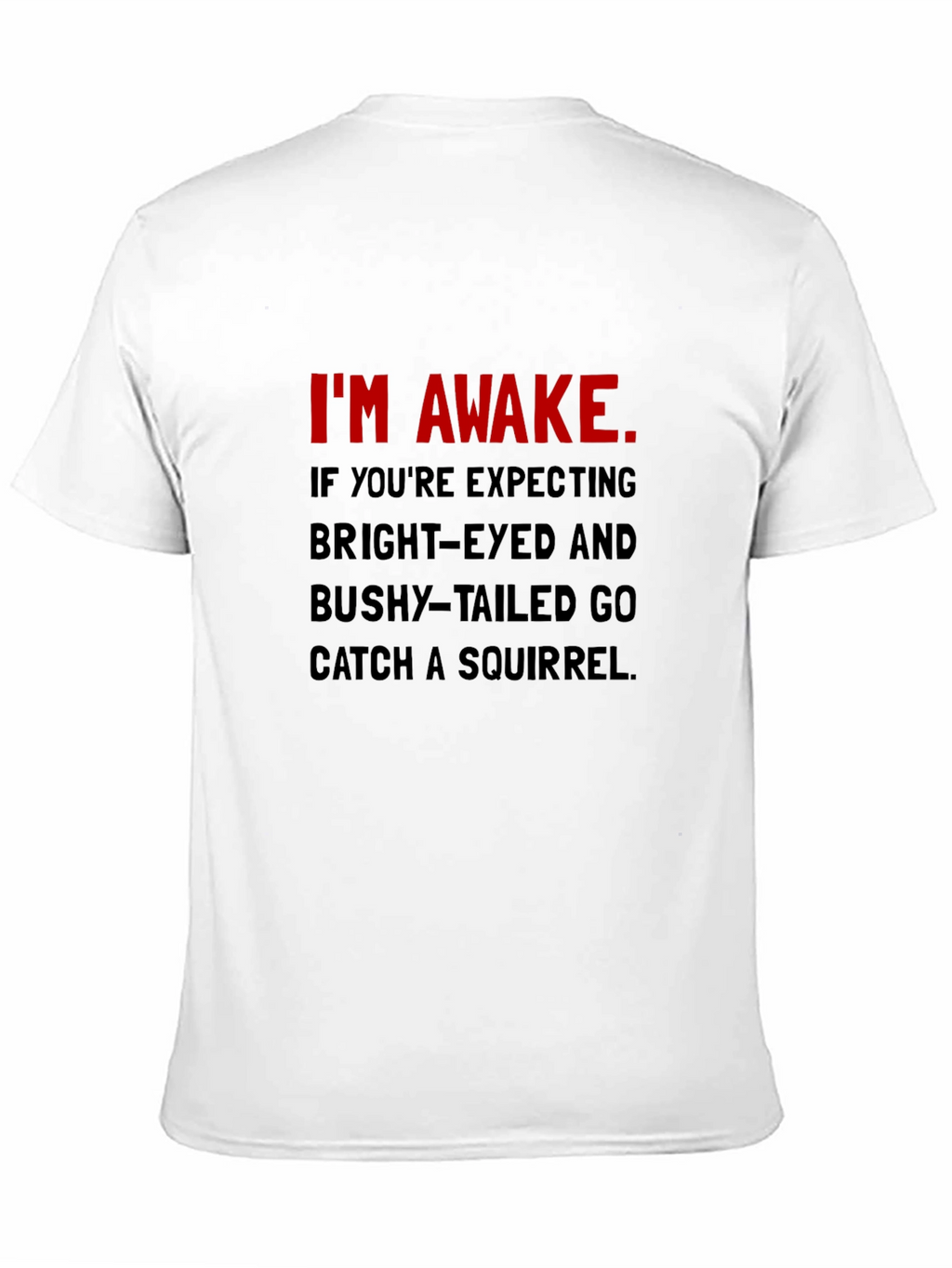 Im Awake T-Shirt: Funny Slogan Tee