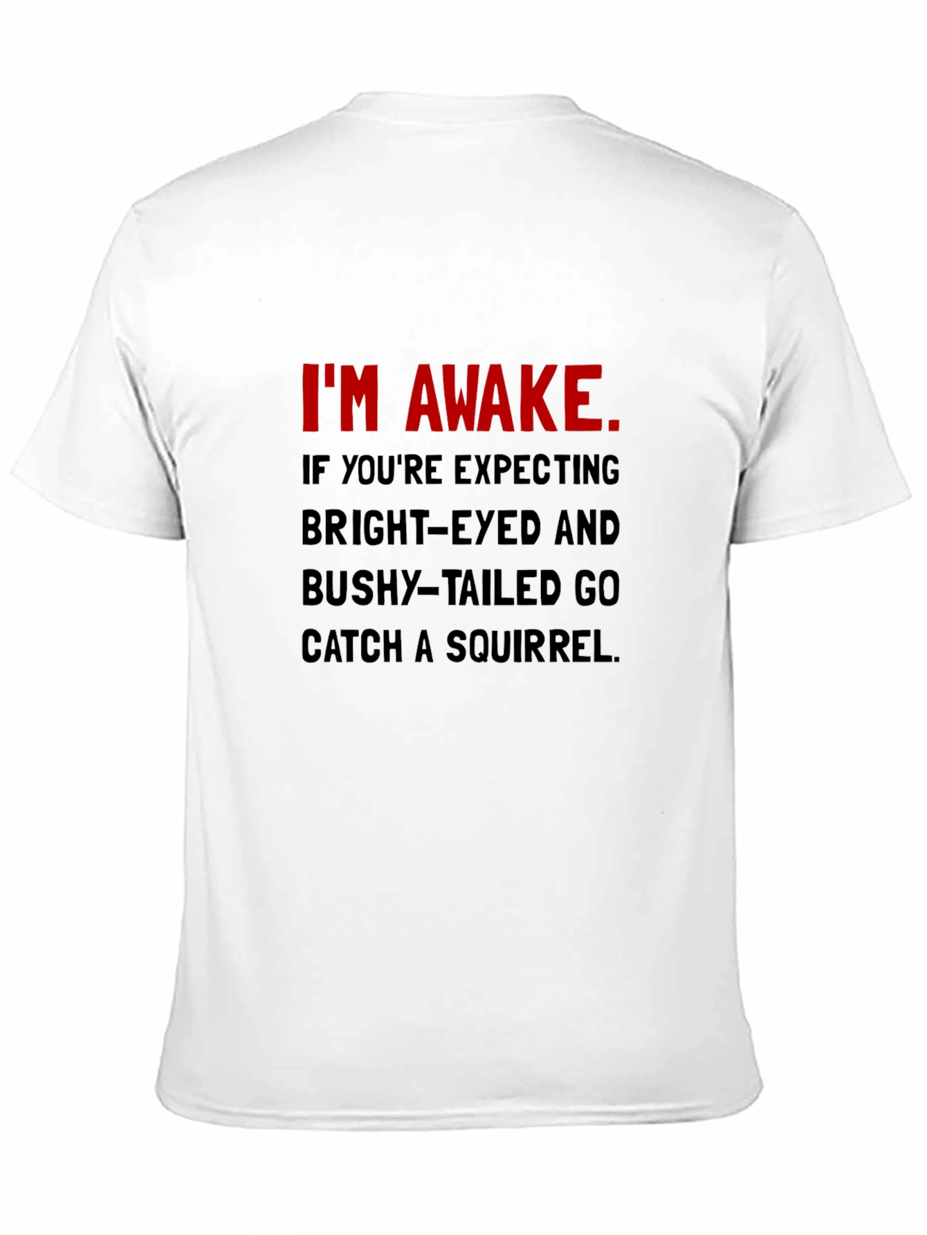 Im Awake T-Shirt: Funny Slogan Tee