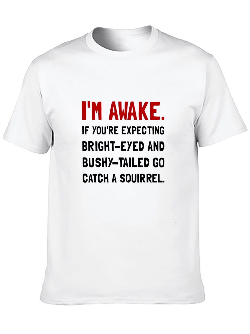 Im Awake T-Shirt: Funny Slogan Tee