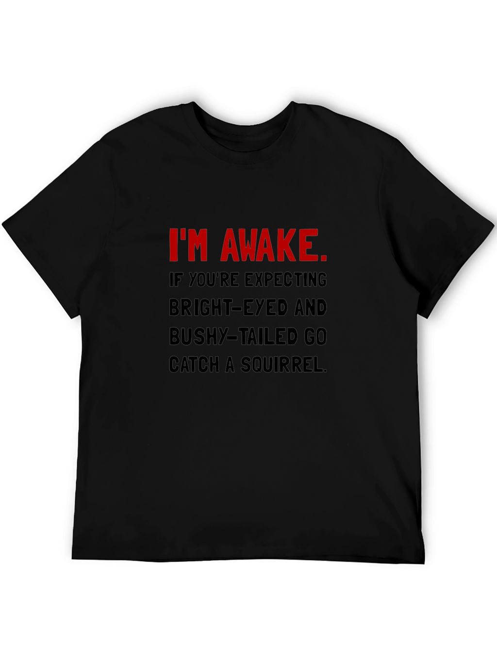 Im Awake T-Shirt: Funny Slogan Tee