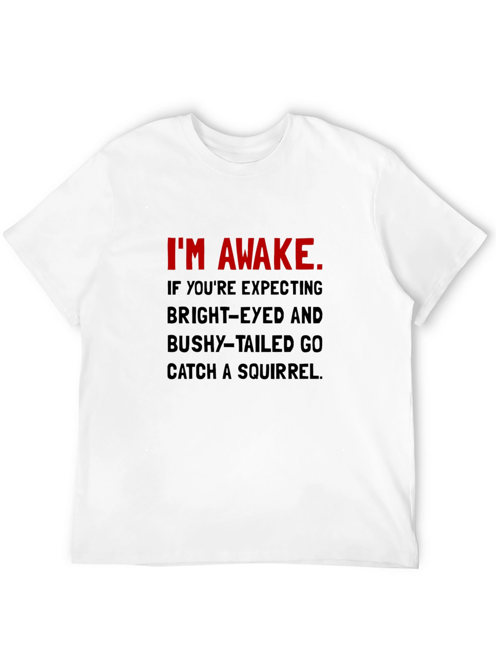 Im Awake T-Shirt: Funny Slogan Tee