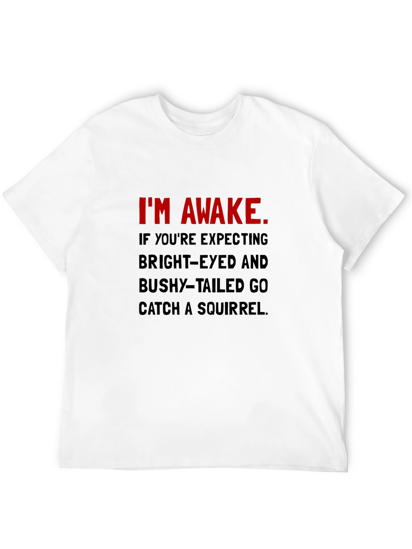 Im Awake T-Shirt: Funny Slogan Tee
