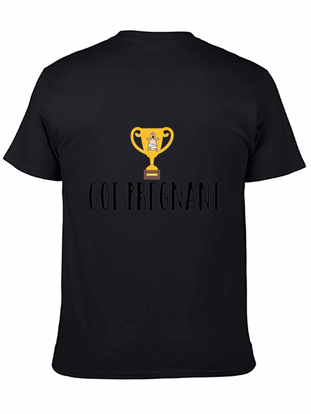 Got Pregnant Trophy Graphic T-Shirt