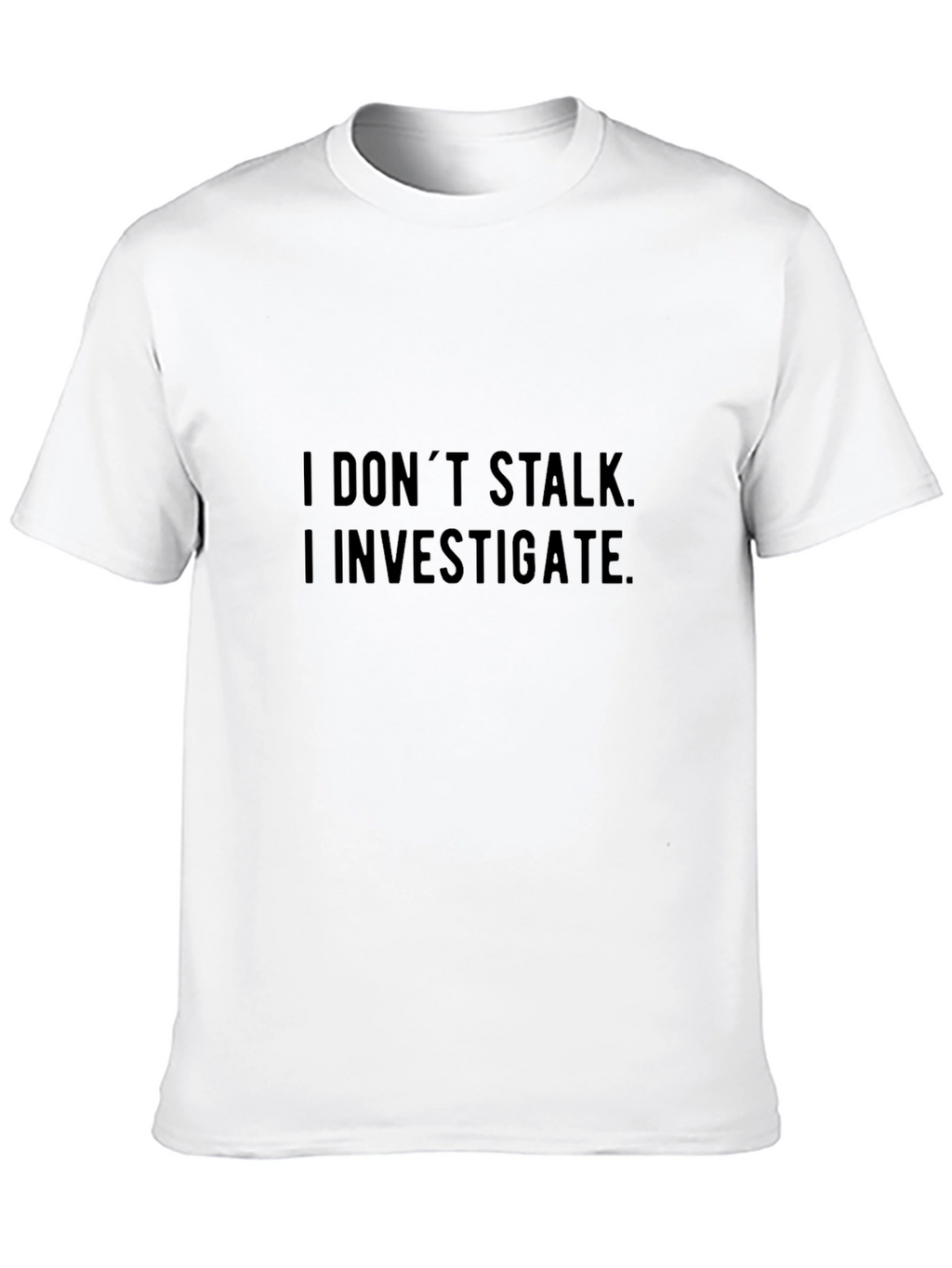 I Dont Stalk I Investigate Graphic Tee - Black