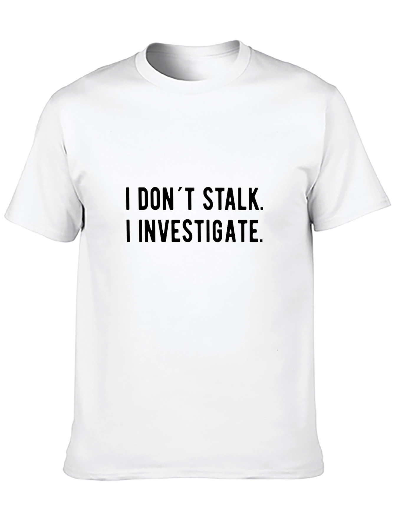 I Dont Stalk I Investigate Graphic Tee - Black