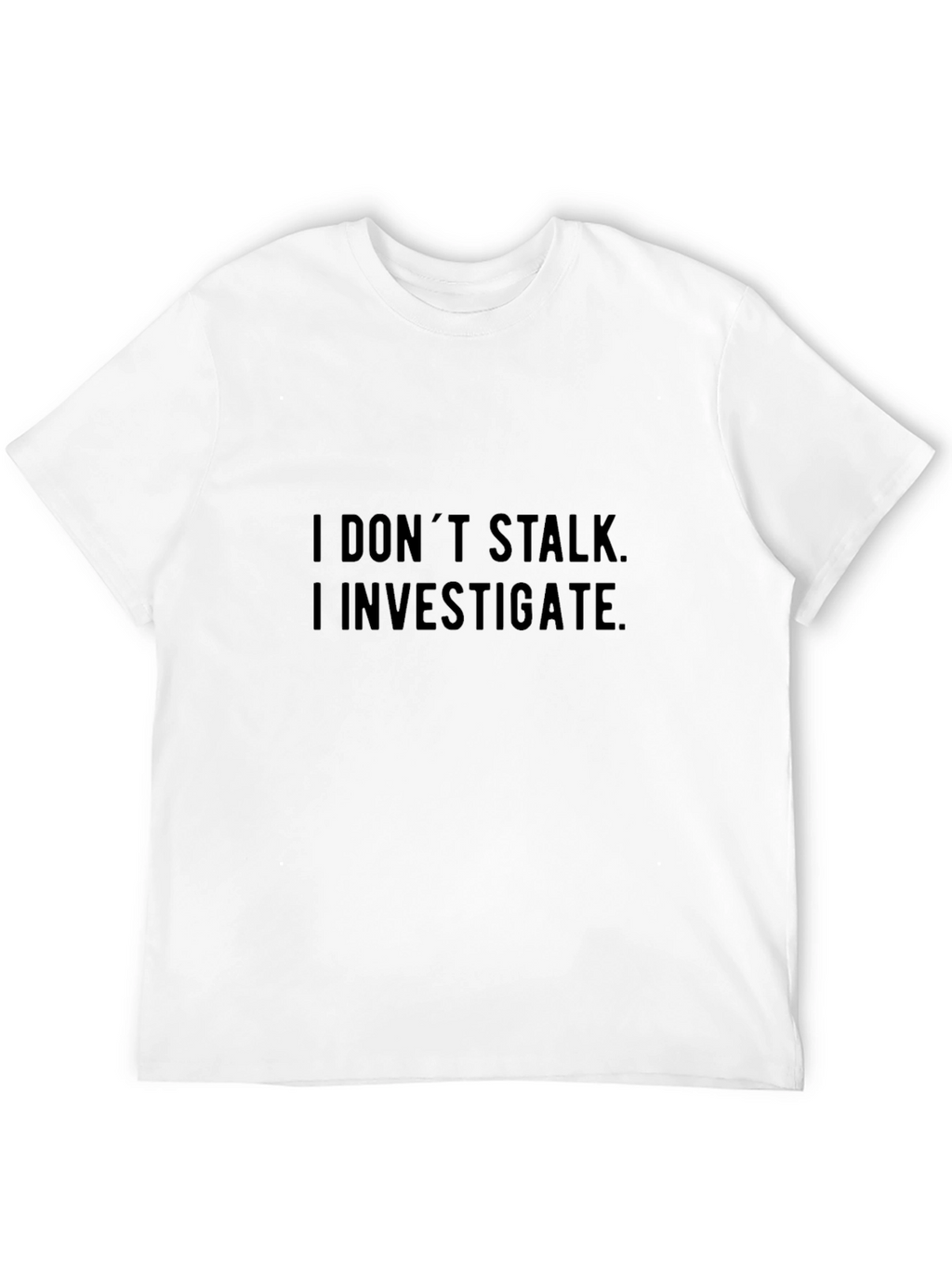 I Dont Stalk I Investigate Graphic Tee - Black