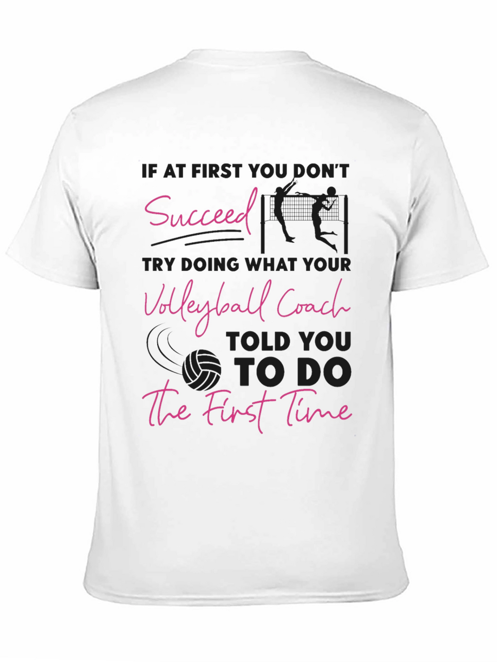 Volleyball Coach T-Shirt: Succeed the First Time!