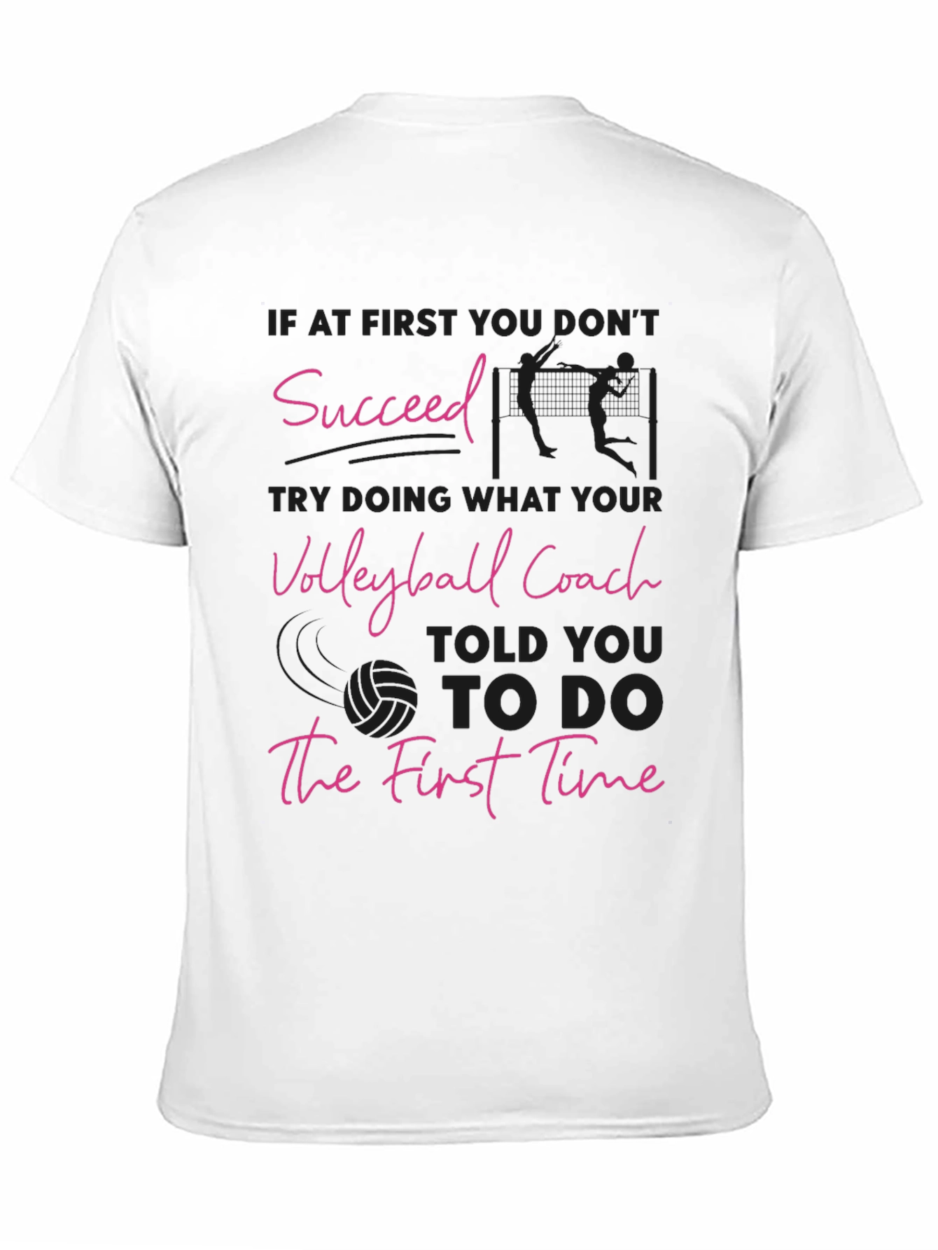 Volleyball Coach T-Shirt: Succeed the First Time!