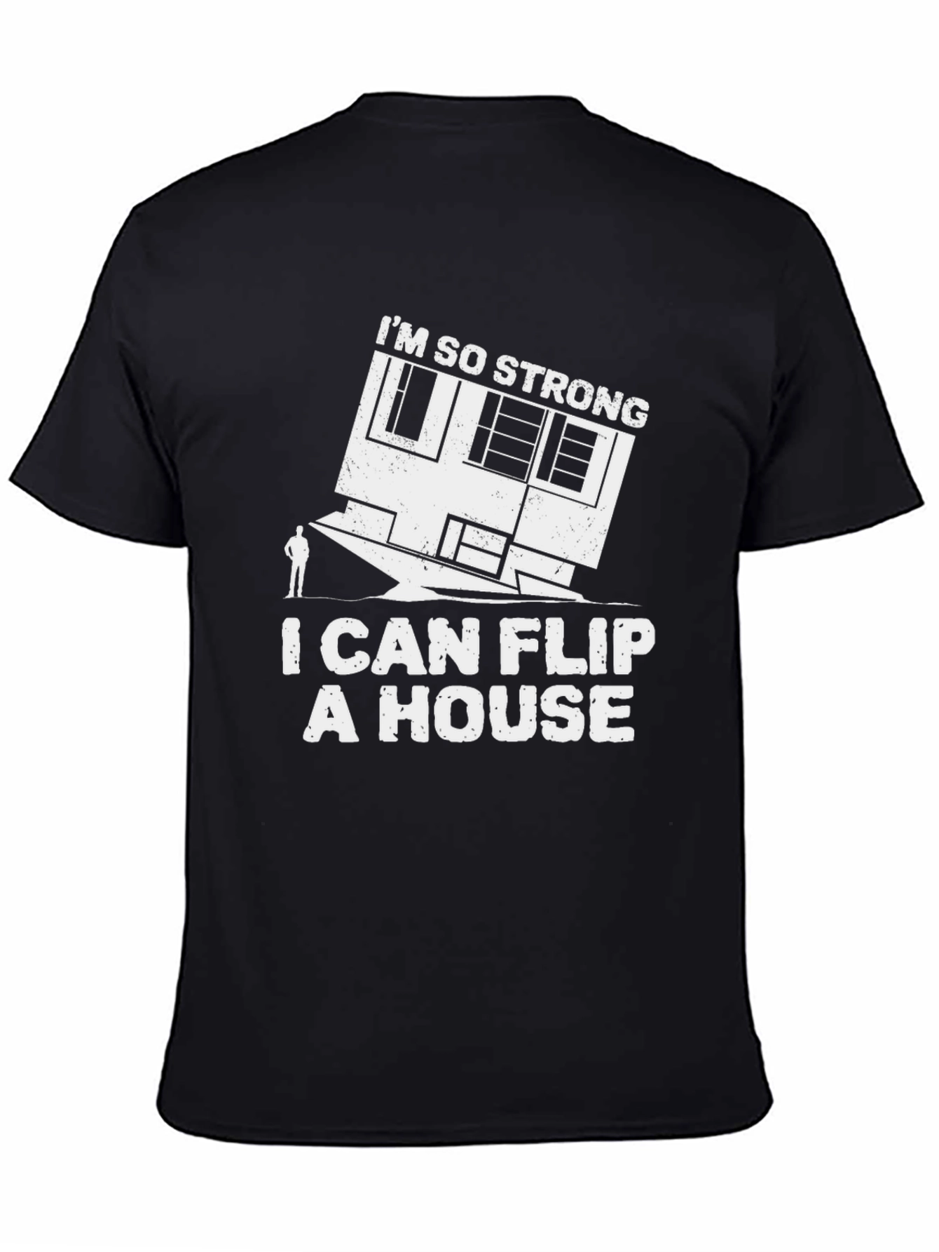 Im So Strong I Can Flip a House T-Shirt