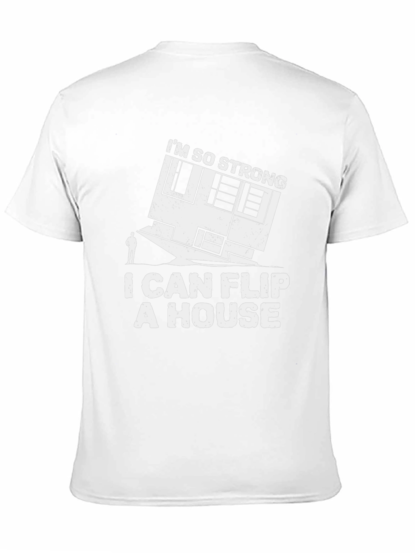 Im So Strong I Can Flip a House T-Shirt