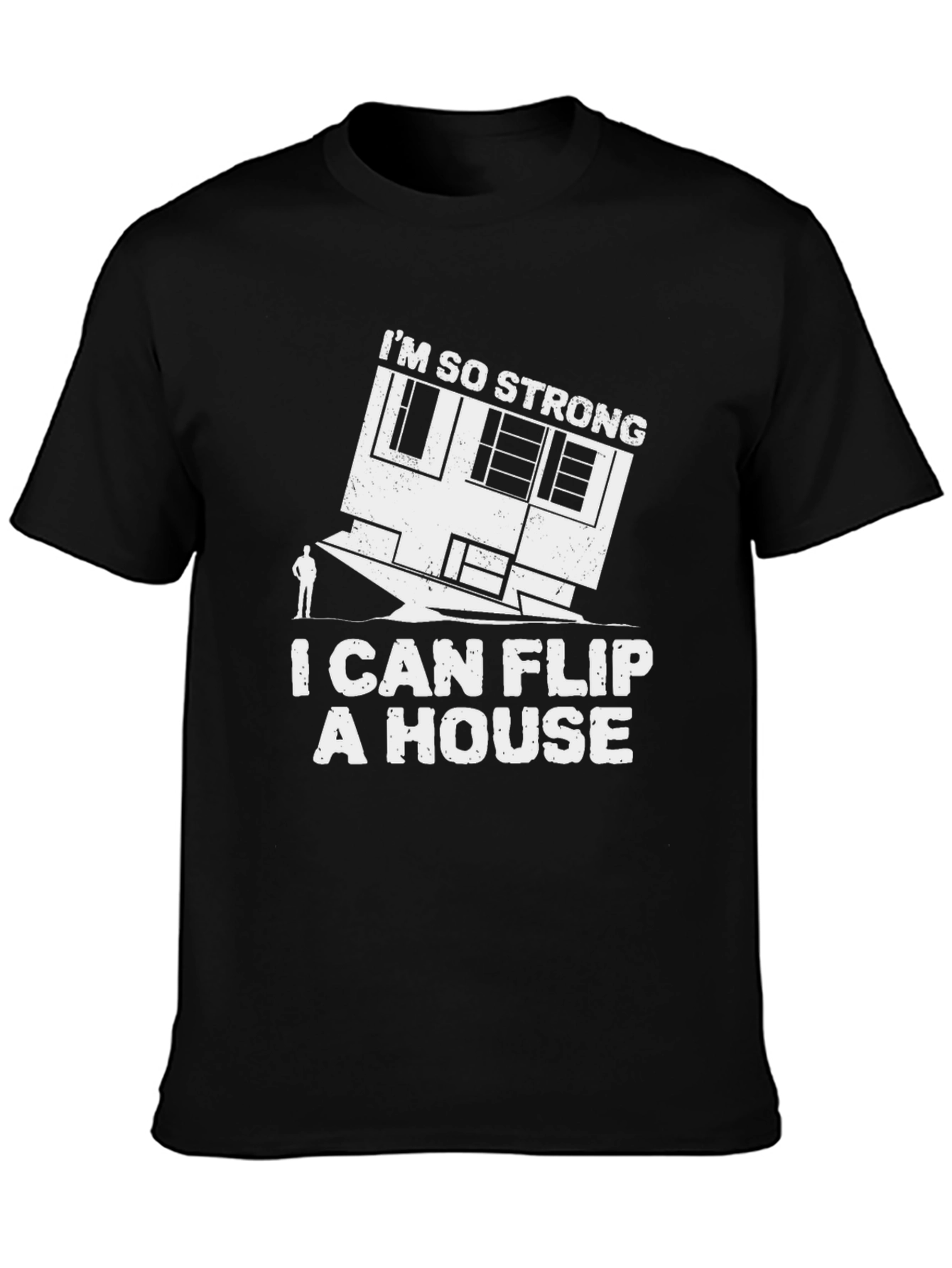 Im So Strong I Can Flip a House T-Shirt