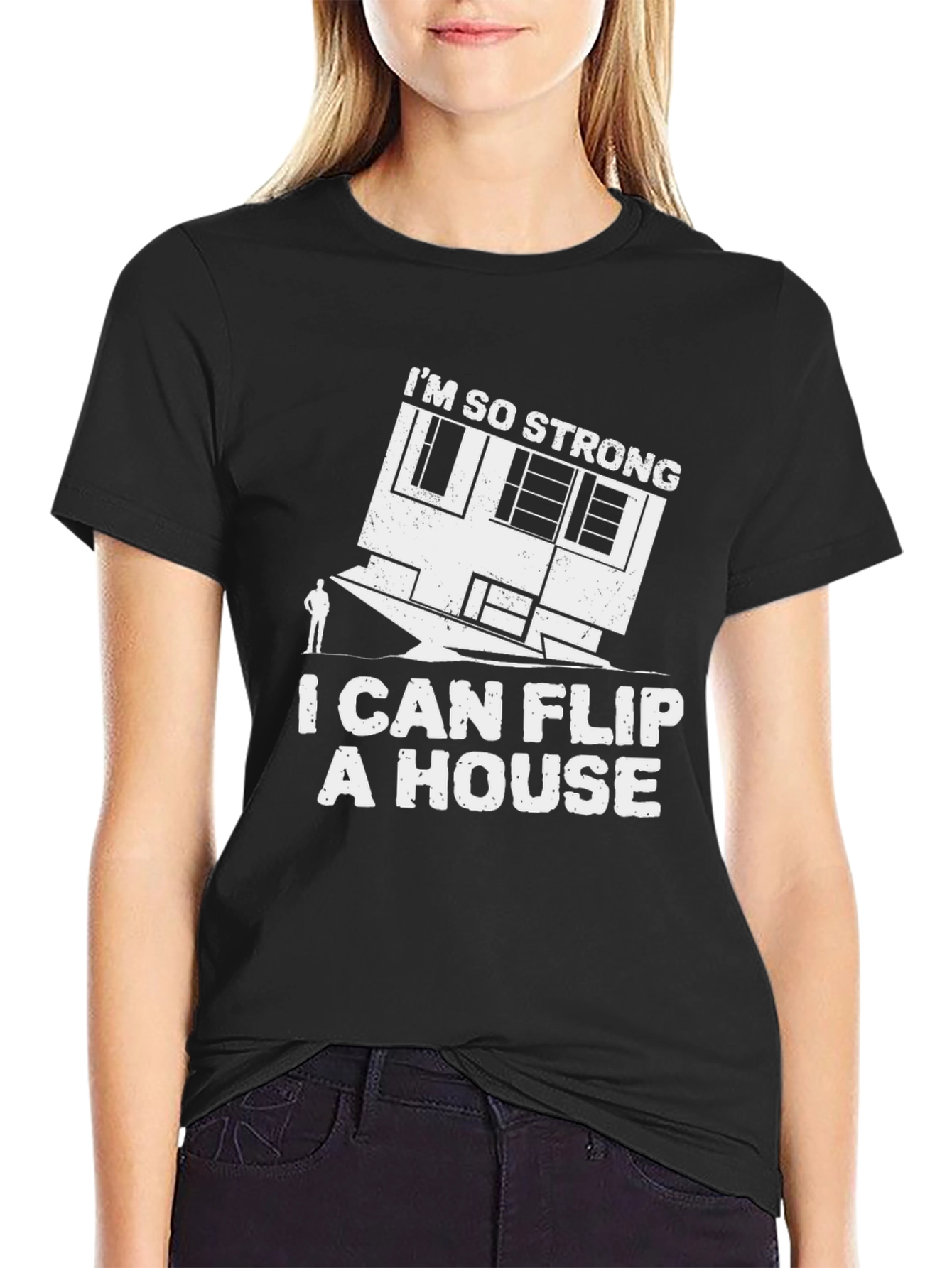 Im So Strong I Can Flip a House T-Shirt
