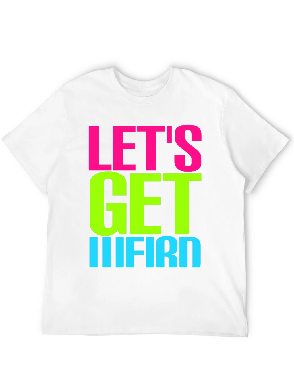 Lets Get IIIFIRD Graphic Tee