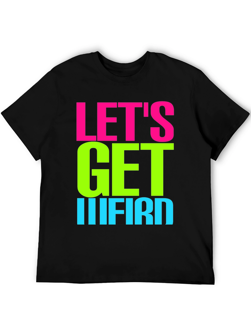 Lets Get IIIFIRD Graphic Tee