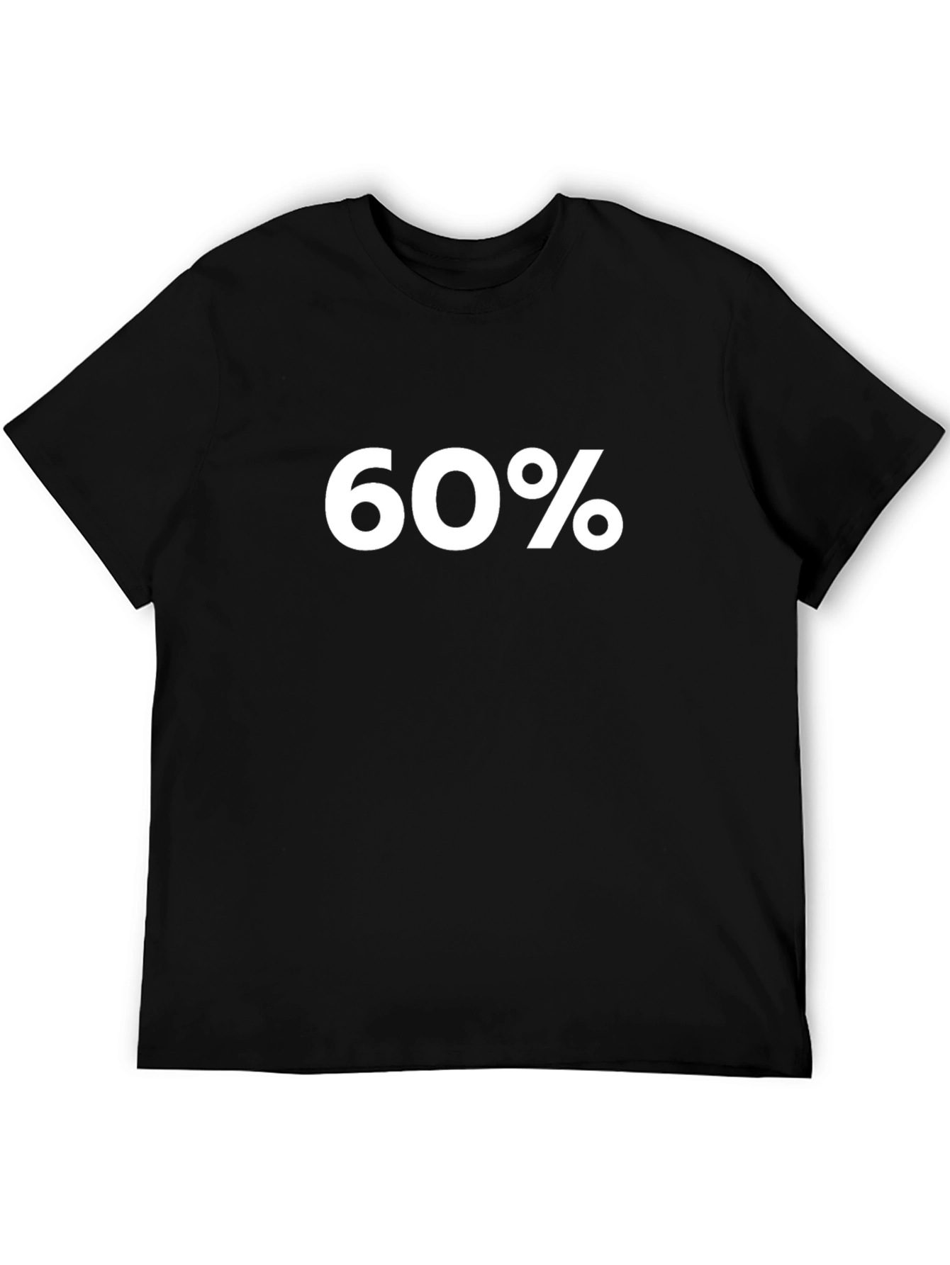 60 Percent T-Shirt - Bold Statement Tee