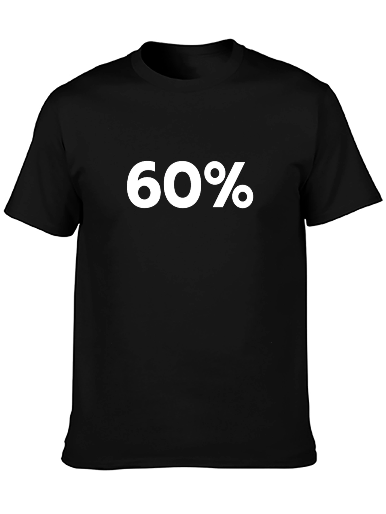 60 Percent T-Shirt - Bold Statement Tee